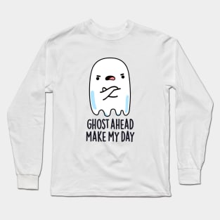 Ghost Ahead Make My Day Cute Ghost Pun Long Sleeve T-Shirt